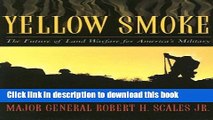 Read Yellow Smoke: The Future of Land Warfare for America s Military (Role of American Military)