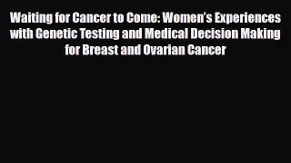 Read Waiting for Cancer to Come: Women’s Experiences with Genetic Testing and Medical Decision