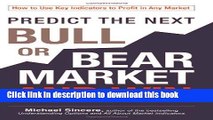 Read Predict the Next Bull or Bear Market and Win: How to Use Key Indicators to Profit in Any