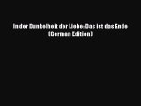 Download In der Dunkelheit der Liebe: Das ist das Ende (German Edition) PDF Free