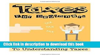 Read Taxes: Taxes For Beginners - The Easy Guide To Understanding Taxes + Tips   Tricks To Save