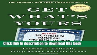 Download Get What s Yours - Revised   Updated: The Secrets to Maxing Out Your Social Security