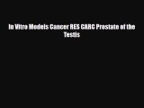 Read In Vitro Models Cancer RES CARC Prostate of the Testis PDF Full Ebook