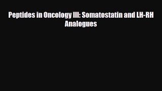 Download Peptides in Oncology III: Somatostatin and LH-RH Analogues PDF Online