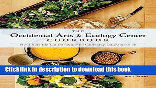 Read The Occidental Arts and Ecology Center Cookbook: Fresh-from-the-Garden Recipes for Gatherings