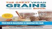 Read The Great Vegan Grains Book: Celebrate Whole Grains with More than 100 Delicious Plant-Based