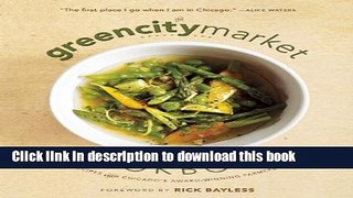 Read The Green City Market Cookbook: Great Recipes from Chicago s Award-Winning Farmers Market