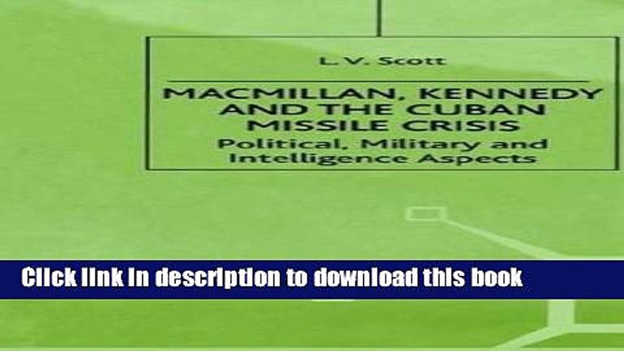 Read Macmillan, Kennedy and the Cuban Missile Crisis: Political, Military and Intelligence Aspects
