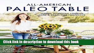 Read All-American Paleo Table: Classic Homestyle Cooking from a Grain-Free Perspective  Ebook Free