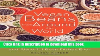 Read Vegan Beans from Around the World: 100 Adventurous Recipes for the Most Delicious,