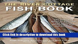 Read The River Cottage Fish Book: The Definitive Guide to Sourcing and Cooking Sustainable Fish