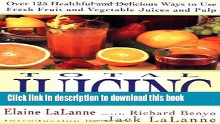 Read Total Juicing: Over 125 Healthful and Delicious Ways to Use Fresh Fruit and Vegetable Juices