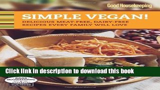 Read Good Housekeeping Simple Vegan!: Delicious Meat-Free, Dairy-Free Recipes Every Family Will