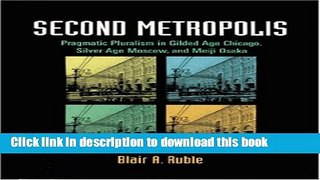 Read Second Metropolis: Pragmatic Pluralism in Gilded Age Chicago, Silver Age Moscow, and Meiji