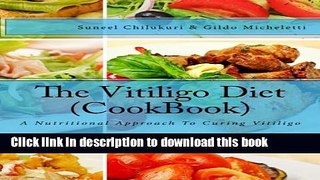 Read The Vitiligo Diet (CookBook): A Nutritional Approach To Curing Vitiligo  PDF Online