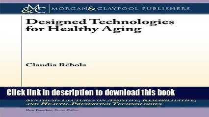 Read Designed Technologies for Healthy Aging (Synthesis Lectures on Assistive, Rehabilitative, and