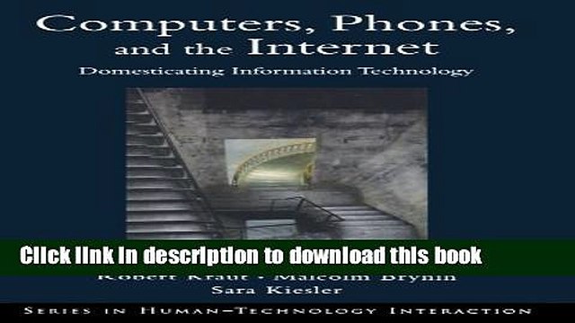 Download Computers, Phones, and the Internet: Domesticating Information Technology (Human