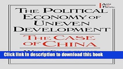 Download The Political Economy of Uneven Development: The Case of China (Asia   the Pacific