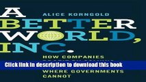 Read A Better World, Inc.: How Companies Profit by Solving Global Problems...Where Governments