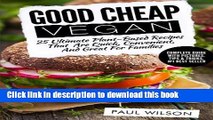 Read Good Cheap Vegan: 25 Ultimate Plant-Based Recipes That Are Quick, Convenient, And Great For