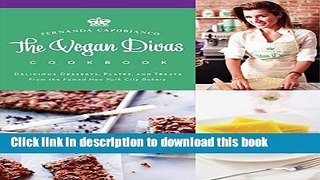 Download The Vegan Divas Cookbook: Delicious Desserts, Plates, and Treats from the Famed New York