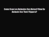 [PDF] Como Usan Los Animales Sus Aletas?/How Do Animals Use Their Flippers? Download Full Ebook