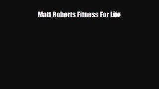 Download Matt Roberts Fitness For Life PDF Online