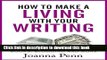 Read How to Make a Living with Your Writing:  Books, Blogging and More (Books for Writers Book 2)