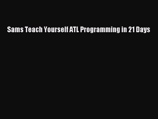READ book  Sams Teach Yourself ATL Programming in 21 Days  Full Free