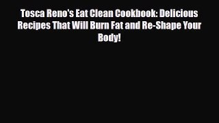 Download Tosca Reno's Eat Clean Cookbook: Delicious Recipes That Will Burn Fat and Re-Shape