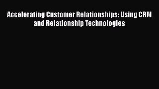READ book  Accelerating Customer Relationships: Using CRM and Relationship Technologies  Full
