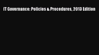 READ book  IT Governance: Policies & Procedures 2013 Edition  Full E-Book