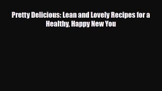 Download Pretty Delicious: Lean and Lovely Recipes for a Healthy Happy New You PDF Full Ebook