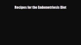 Download Recipes for the Endometriosis Diet PDF Online