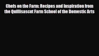 Read Chefs on the Farm: Recipes and Inspiration from the Quillisascut Farm School of the Domestic
