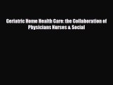 Download Geriatric Home Health Care: the Collaboration of Physicians Nurses & Social PDF Full