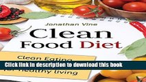 Read Clean Food Diet: Clean Eating + 50 Natural Recipes for Healthy Living  Ebook Free