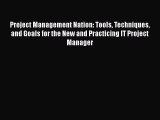 READ book  Project Management Nation: Tools Techniques and Goals for the New and Practicing