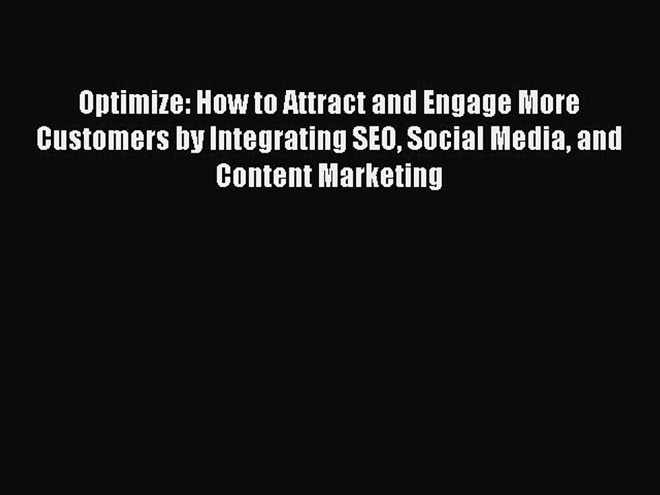 READ book  Optimize: How to Attract and Engage More Customers by Integrating SEO Social Media