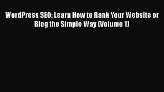 READ book  WordPress SEO: Learn How to Rank Your Website or Blog the Simple Way (Volume 1)