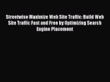 READ book  Streetwise Maximize Web Site Traffic: Build Web Site Traffic Fast and Free by Optimizing