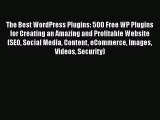 READ book  The Best WordPress Plugins: 500 Free WP Plugins for Creating an Amazing and Profitable