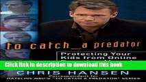 Read To Catch a Predator: Protecting Your Kids from Online Enemies Already in Your Home  Ebook