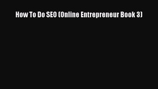READ book  How To Do SEO (Online Entrepreneur Book 3)  Full Free