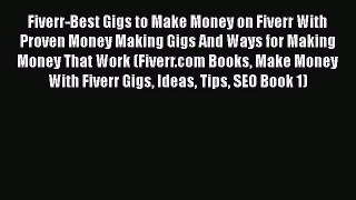 READ book  Fiverr-Best Gigs to Make Money on Fiverr With Proven Money Making Gigs And Ways
