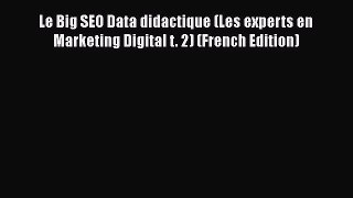 READ book  Le Big SEO Data didactique (Les experts en Marketing Digital t. 2) (French Edition)