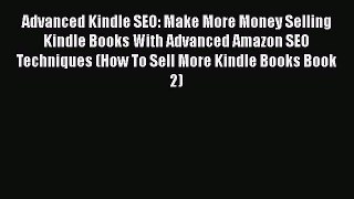 READ book  Advanced Kindle SEO: Make More Money Selling Kindle Books With Advanced Amazon