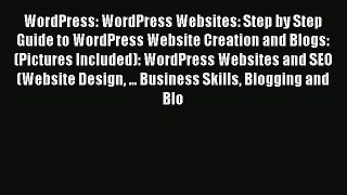 READ book  WordPress: WordPress Websites: Step by Step Guide to WordPress Website Creation