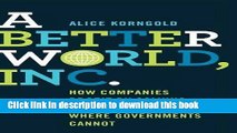 Read A Better World, Inc.: How Companies Profit by Solving Global Problems...Where Governments