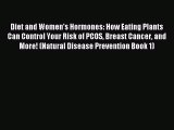 Download Diet and Women's Hormones: How Eating Plants Can Control Your Risk of PCOS Breast